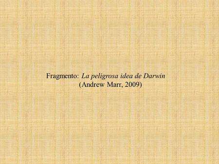 Fragmento: La peligrosa idea de Darwin (Andrew Marr, 2009)