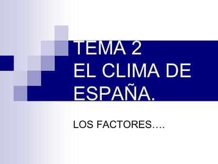 TEMA 2 EL CLIMA DE ESPAÑA. LOS FACTORES…..