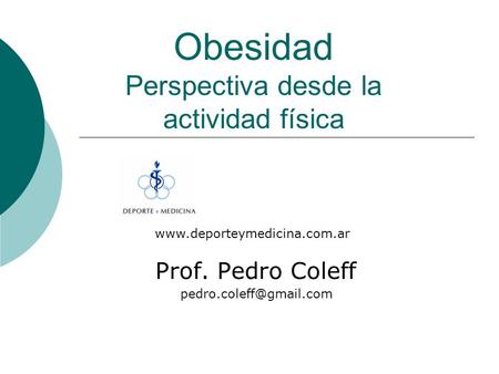 Obesidad Perspectiva desde la actividad física Prof. Pedro Coleff