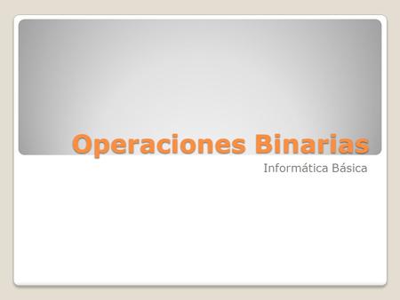 Operaciones Binarias Informática Básica.