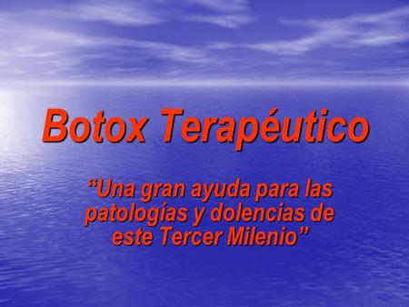 Botox Terapéutico “Una gran ayuda para las patologías y dolencias de este Tercer Milenio”