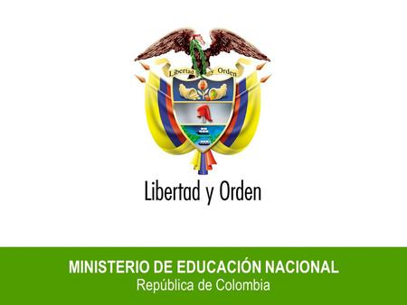 MINISTERIO DE EDUCACIÓN NACIONAL República de Colombia.