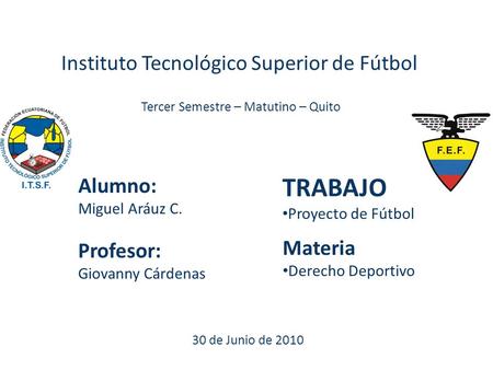 Alumno: Miguel Aráuz C. TRABAJO Proyecto de Fútbol Profesor: