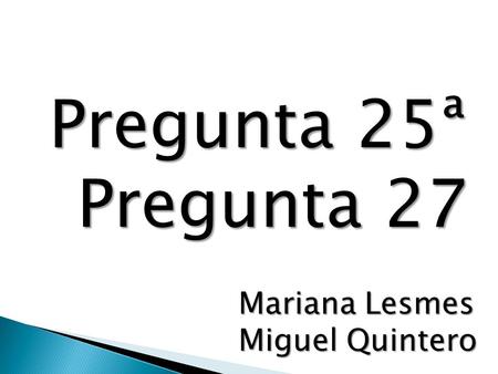 Pregunta 25ª Pregunta 27 Mariana Lesmes Miguel Quintero.