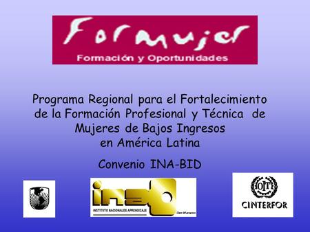Programa Regional para el Fortalecimiento de la Formación Profesional y Técnica de Mujeres de Bajos Ingresos en América Latina Convenio INA-BID.