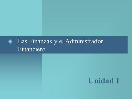 Las Finanzas y el Administrador 			  Financiero