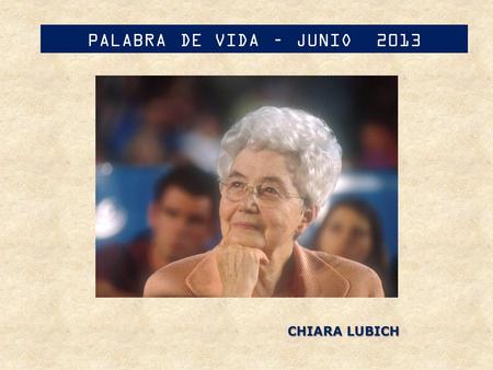 PALABRA DE VIDA – JUNIO 2013 CHIARA LUBICH.