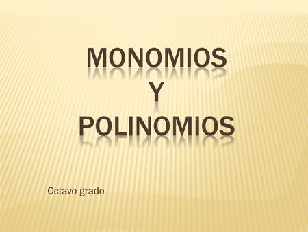 MONOMIOS Y POLINOMIOS Octavo grado.