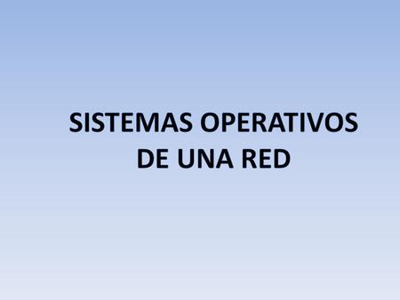SISTEMAS OPERATIVOS DE UNA RED.