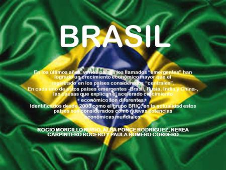 BRASIL En los últimos años, varios países los llamados “emergentes” han logrado un crecimiento económico mayor que el registrado en los países considerados.