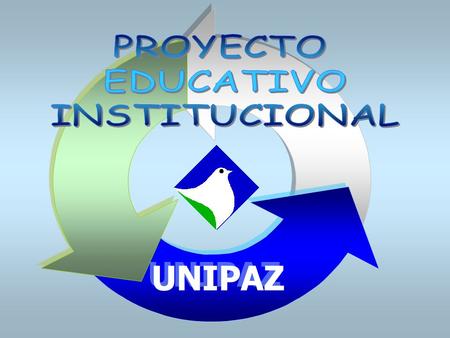 PROYECTO EDUCATIVO INSTITUCIONAL UNIPAZ.