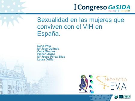 Sexualidad en las mujeres que conviven con el VIH en España. Rosa Polo Mª José Galindo Celia Miralles Piedad Arazo Mª Jesús Pérez Elias Laura Griffa.