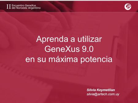 Aprenda a utilizar GeneXus 9.0 en su máxima potencia