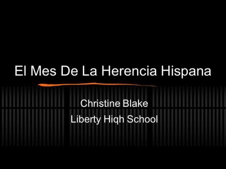 El Mes De La Herencia Hispana Christine Blake Liberty Hiqh School.