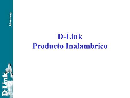 Marketing D-Link Producto Inalambrico. Marketing Cableado o Inalambrico?? La tecnologia inalambrica esta establecida Instalaciones inalambricas empiezan.