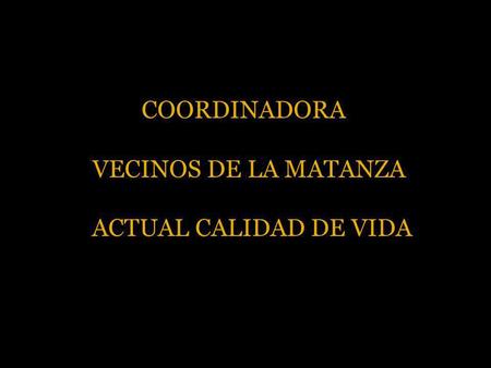 COORDINADORA VECINOS DE LA MATANZA ACTUAL CALIDAD DE VIDA.