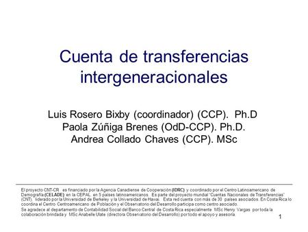 1 Cuenta de transferencias intergeneracionales El proyecto CNT-CR es financiado por la Agencia Canadiense de Cooperación (IDRC) y coordinado por el Centro.