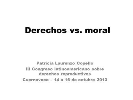 Derechos vs. moral Patricia Laurenzo Copello