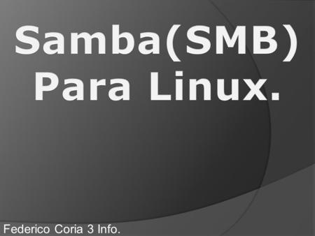 Samba(SMB)Para Linux. Federico Coria 3 Info..