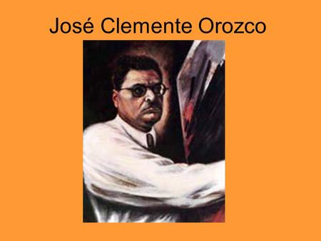 José Clemente Orozco.