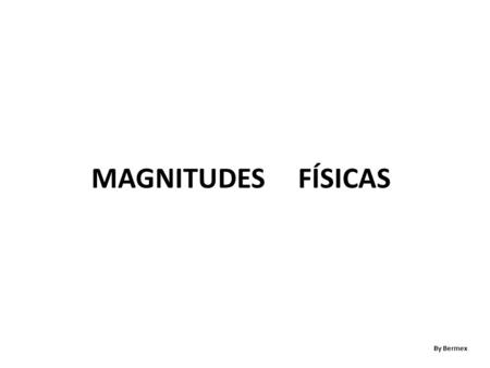 MAGNITUDES FÍSICAS By Bermex.