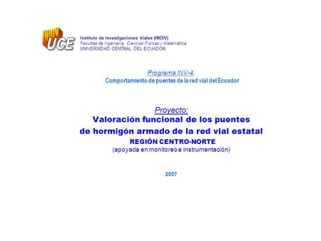 Instituto de Investigaciones Viales (INDIV) Facultad de Ingeniería, Ciencias Físicas y Matemática UNIVERSIDAD CENTRAL DEL ECUADOR Programa INV-4: Comportamiento.