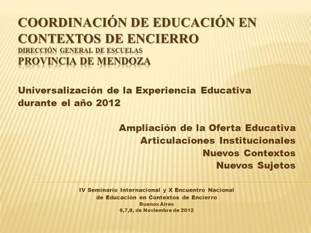 Universalización de la Experiencia Educativa durante el año 2012 Ampliación de la Oferta Educativa Articulaciones Institucionales Nuevos Contextos Nuevos.