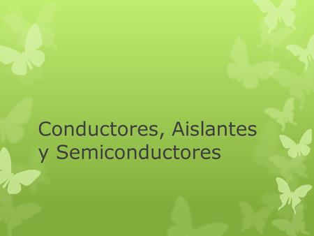 Conductores, Aislantes y Semiconductores