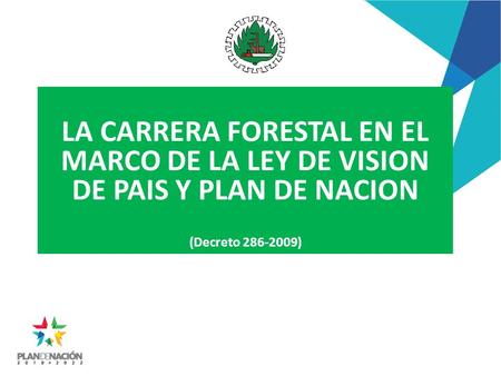LA CARRERA FORESTAL EN EL MARCO DE LA LEY DE VISION DE PAIS Y PLAN DE NACION (Decreto 286-2009)