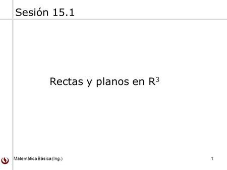 Sesión 15.1 Rectas y planos en R3.