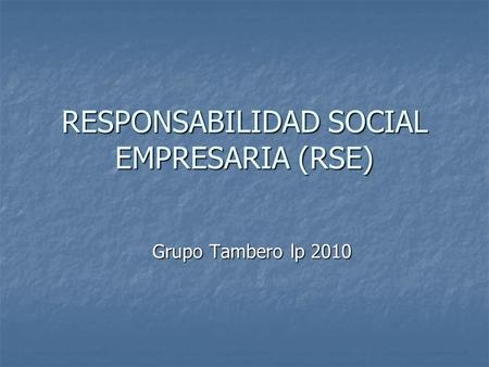 RESPONSABILIDAD SOCIAL EMPRESARIA (RSE) Grupo Tambero lp 2010.