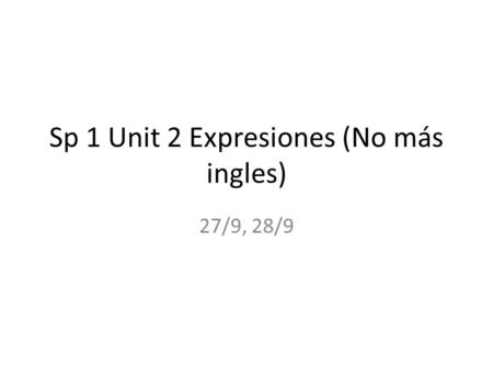 Sp 1 Unit 2 Expresiones (No más ingles)