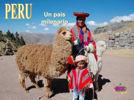 PERU Un país milenario.
