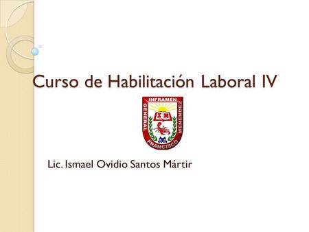 Curso de Habilitación Laboral IV Lic. Ismael Ovidio Santos Mártir.