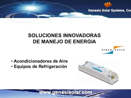Www.genesisolar.com Tel/Fax 787.793.2303 Genesis Solar Systems, Corp. • Acondicionadores de Aire • Equipos de Refrigeración SOLUCIONES INNOVADORAS DE MANEJO.
