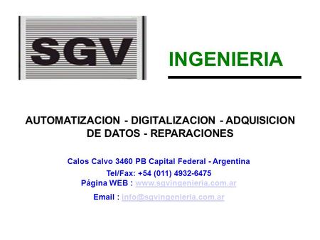 INGENIERIA AUTOMATIZACION - DIGITALIZACION - ADQUISICION DE DATOS - REPARACIONES Calos Calvo 3460 PB Capital Federal - Argentina Tel/Fax: +54 (011) 4932-6475.