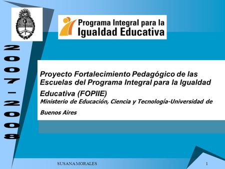 Proyecto Fortalecimiento Pedagógico de las Escuelas del Programa Integral para la Igualdad Educativa (FOPIIE) Ministerio de Educación, Ciencia y Tecnología-Universidad.