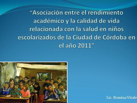 “Asociación entre el rendimiento académico y la calidad de vida relacionada con la salud en niños escolarizados de la Ciudad de Córdoba en el año 2011”