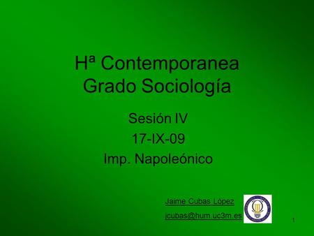 1 Hª Contemporanea Grado Sociología Sesión IV 17-IX-09 Imp. Napoleónico Jaime Cubas López