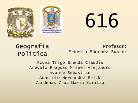 616 Geografía Política Profesor: Ernesto Sánchez Suárez