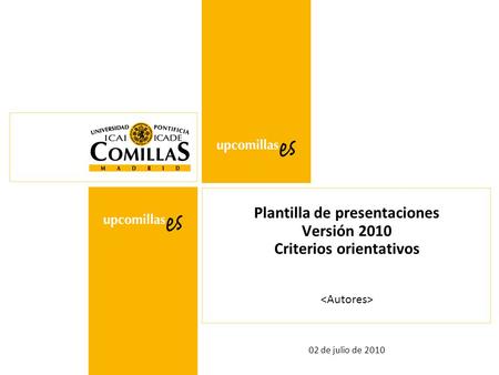 02 de julio de 2010 Plantilla de presentaciones Versión 2010 Criterios orientativos.