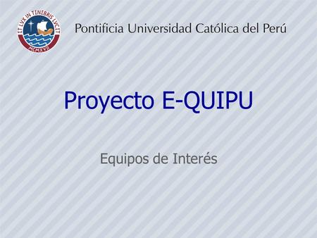 Proyecto E-QUIPU Equipos de Interés. Proyecto E-QUIPU •Es una campaña complementaria a la de “Países Necios” •Se trata de dar salida al descuido del Gobierno,