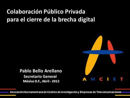 Asociación Iberoamericana de Centros de Investigación y Empresas de Telecomunicaciones Colaboración Público Privada para el cierre de la brecha digital.