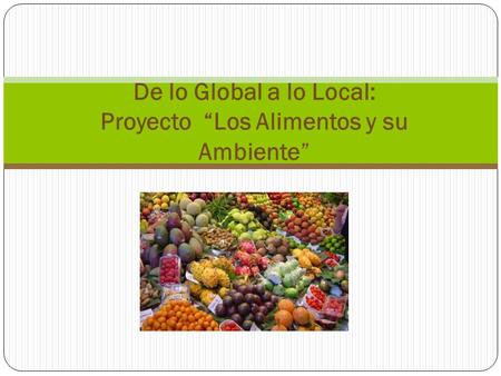 De lo Global a lo Local: Proyecto “Los Alimentos y su Ambiente”