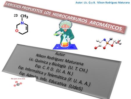 Autor: Lic. Q y B. Nilxon Rodríguez Maturana. 1 Teniendo en cuenta las normas de la IUPAC y la nomenclatura basada en nombres triviales o comunes, diga.