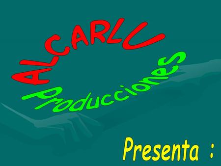 ALCARLU Producciones Presenta :.
