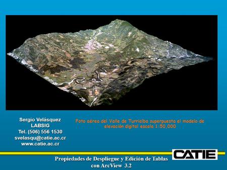 Sergio Velásquez LABSIG Tel. (506) 556 1530  Propiedades de Despliegue y Edición de Tablas con ArcView 3.2 Foto aérea.