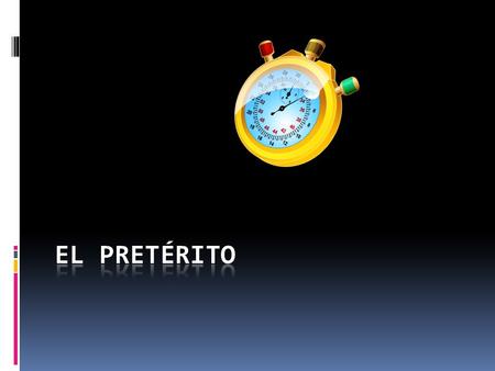 El Pretérito: Completed action in the past Key words: Ayer Anoche La semana pasada El mes pasado.