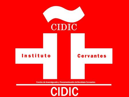 Centro de Investigación y Documentación del Instituto Cervantes Producción científica en español (Noviembre 2010) CIDIC Centro de Investigación y Documentación.