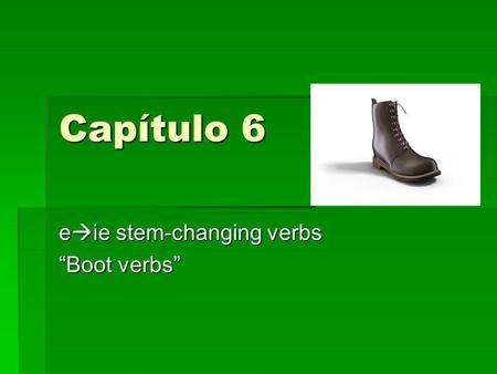eie stem-changing verbs “Boot verbs”